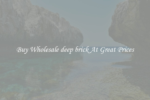 Buy Wholesale deep brick At Great Prices