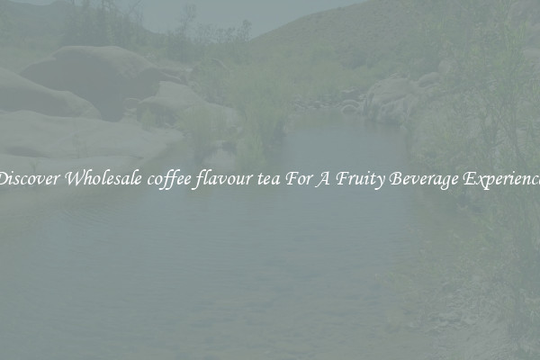 Discover Wholesale coffee flavour tea For A Fruity Beverage Experience 