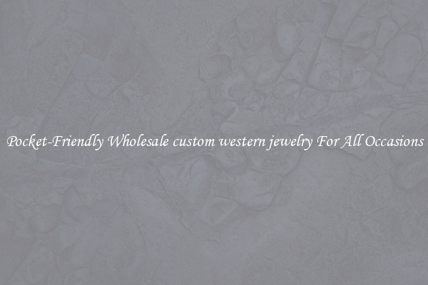 Pocket-Friendly Wholesale custom western jewelry For All Occasions