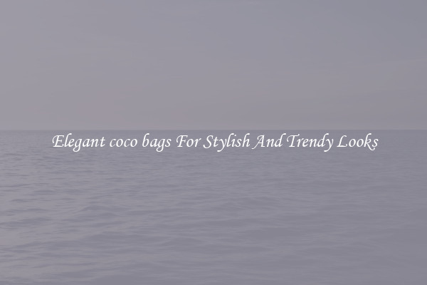 Elegant coco bags For Stylish And Trendy Looks
