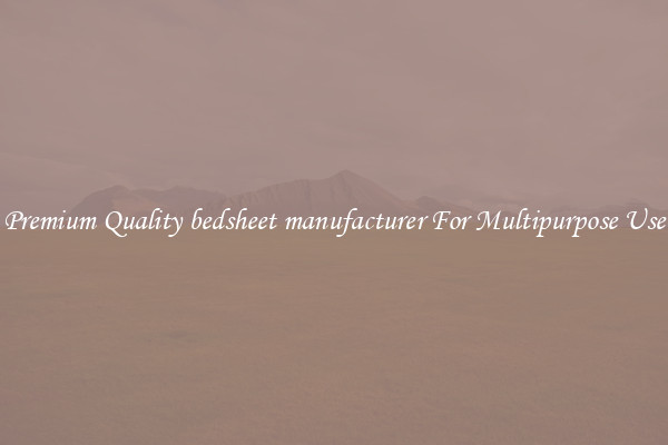 Premium Quality bedsheet manufacturer For Multipurpose Use