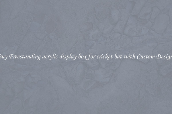 Buy Freestanding acrylic display box for cricket bat with Custom Designs