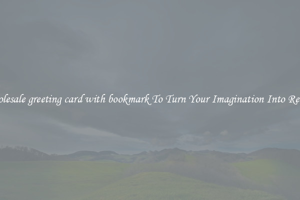 Wholesale greeting card with bookmark To Turn Your Imagination Into Reality