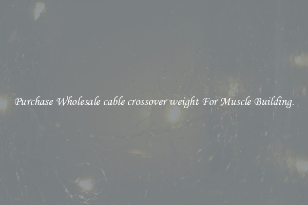 Purchase Wholesale cable crossover weight For Muscle Building.