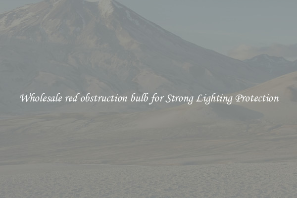 Wholesale red obstruction bulb for Strong Lighting Protection