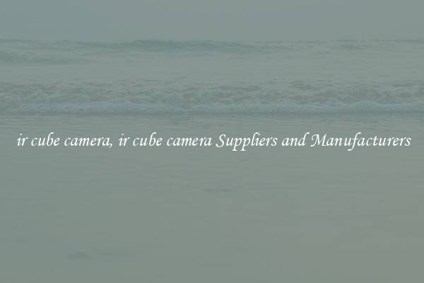 ir cube camera, ir cube camera Suppliers and Manufacturers