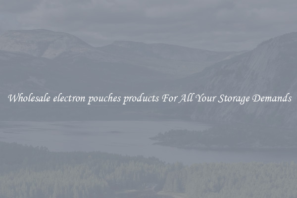 Wholesale electron pouches products For All Your Storage Demands