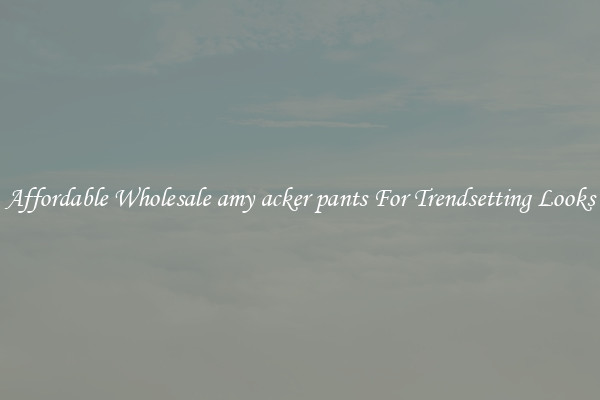 Affordable Wholesale amy acker pants For Trendsetting Looks