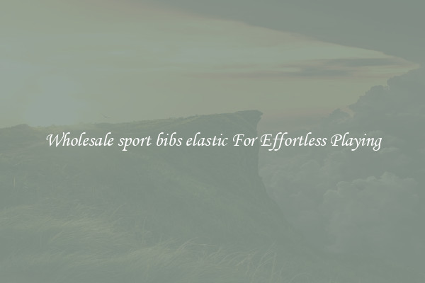 Wholesale sport bibs elastic For Effortless Playing