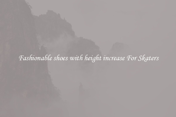 Fashionable shoes with height increase For Skaters