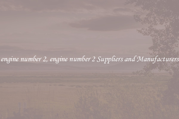 engine number 2, engine number 2 Suppliers and Manufacturers