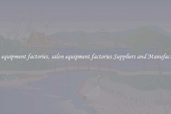 salon equipment factories, salon equipment factories Suppliers and Manufacturers