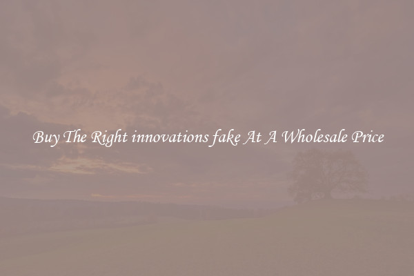 Buy The Right innovations fake At A Wholesale Price