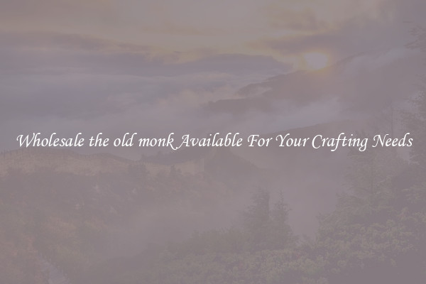 Wholesale the old monk Available For Your Crafting Needs