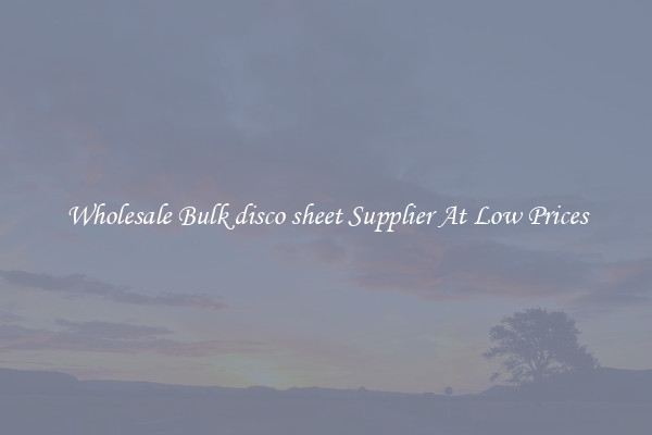 Wholesale Bulk disco sheet Supplier At Low Prices