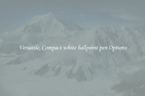 Versatile, Compact white ballpoint pen Options