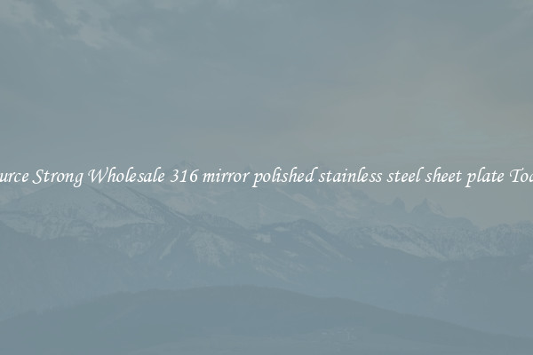 Source Strong Wholesale 316 mirror polished stainless steel sheet plate Today
