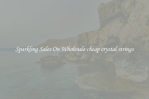 Sparkling Sales On Wholesale cheap crystal strings