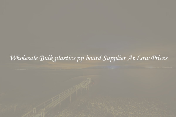 Wholesale Bulk plastics pp board Supplier At Low Prices
