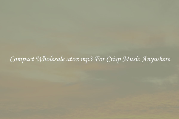 Compact Wholesale atoz mp3 For Crisp Music Anywhere