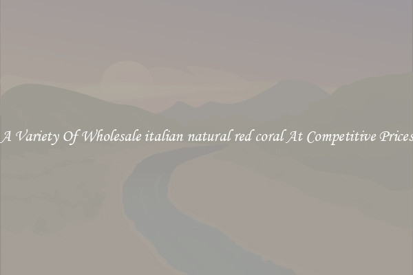 A Variety Of Wholesale italian natural red coral At Competitive Prices