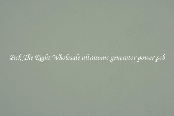 Pick The Right Wholesale ultrasonic generator power pcb