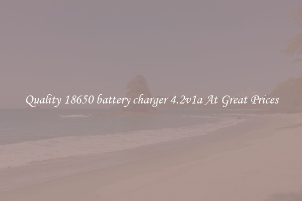 Quality 18650 battery charger 4.2v1a At Great Prices