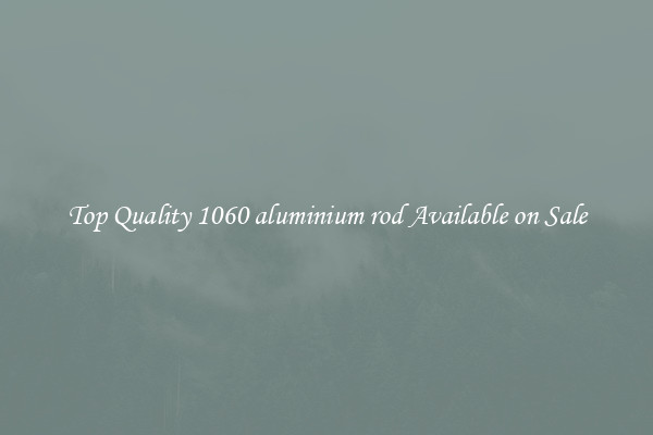 Top Quality 1060 aluminium rod Available on Sale