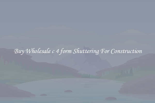 Buy Wholesale c 4 form Shuttering For Construction