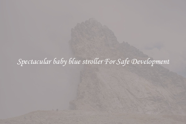 Spectacular baby blue stroller For Safe Development