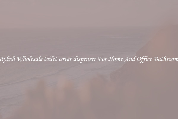 Stylish Wholesale toilet cover dispenser For Home And Office Bathrooms