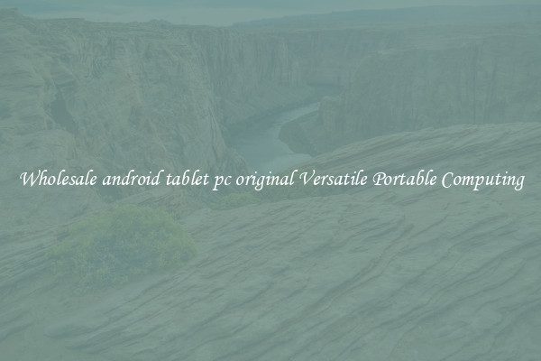 Wholesale android tablet pc original Versatile Portable Computing