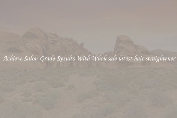 Achieve Salon-Grade Results With Wholesale latest hair straightener