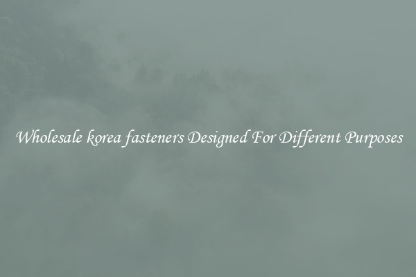 Wholesale korea fasteners Designed For Different Purposes