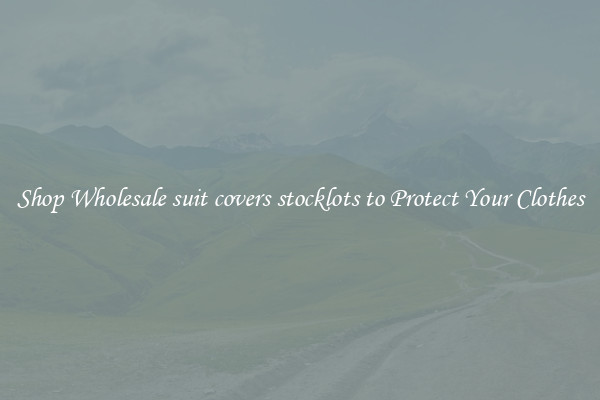 Shop Wholesale suit covers stocklots to Protect Your Clothes