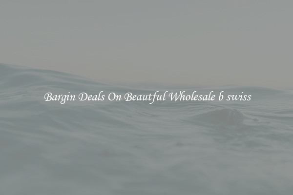 Bargin Deals On Beautful Wholesale b swiss