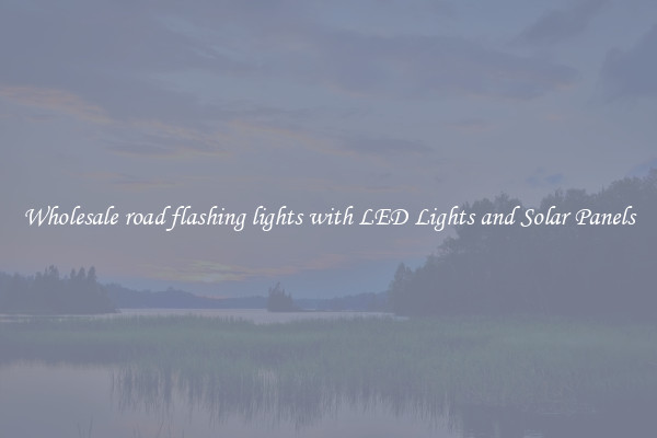 Wholesale road flashing lights with LED Lights and Solar Panels
