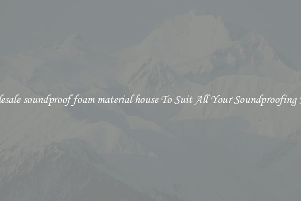 Wholesale soundproof foam material house To Suit All Your Soundproofing Needs