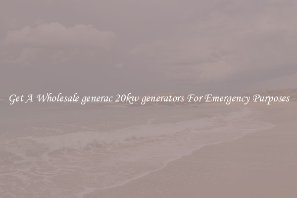 Get A Wholesale generac 20kw generators For Emergency Purposes