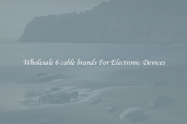 Wholesale 6 cable brands For Electronic Devices
