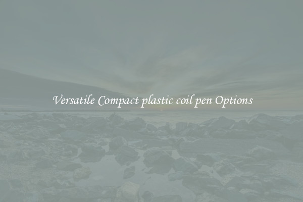 Versatile Compact plastic coil pen Options