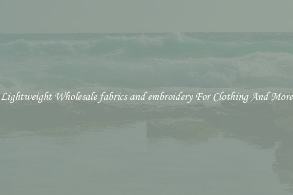 Lightweight Wholesale fabrics and embroidery For Clothing And More