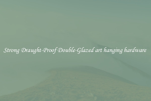 Strong Draught-Proof Double-Glazed art hanging hardware 