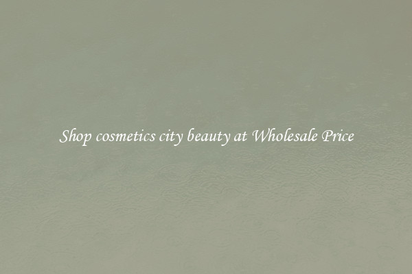 Shop cosmetics city beauty at Wholesale Price