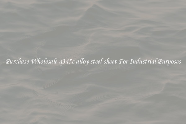 Purchase Wholesale q345c alloy steel sheet For Industrial Purposes