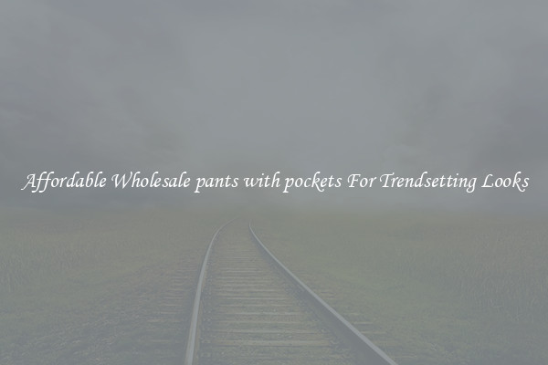 Affordable Wholesale pants with pockets For Trendsetting Looks
