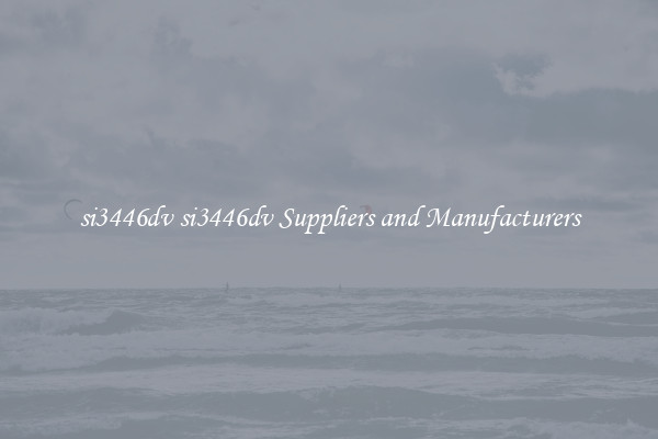 si3446dv si3446dv Suppliers and Manufacturers