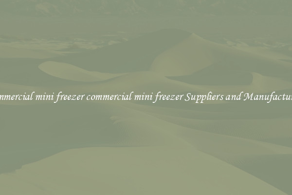 commercial mini freezer commercial mini freezer Suppliers and Manufacturers