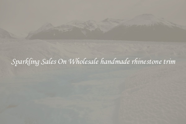 Sparkling Sales On Wholesale handmade rhinestone trim
