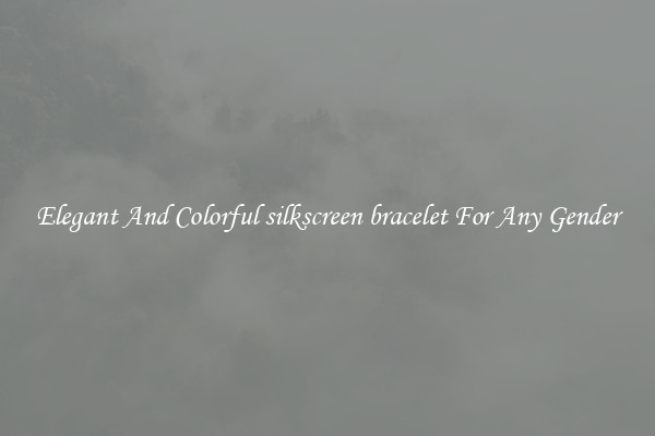 Elegant And Colorful silkscreen bracelet For Any Gender